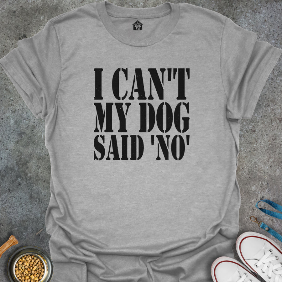 I Can't, My Dog Said No