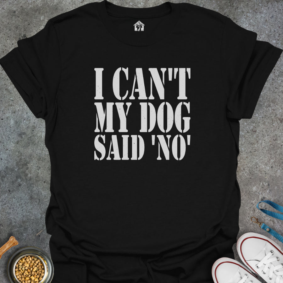 I Can't, My Dog Said No