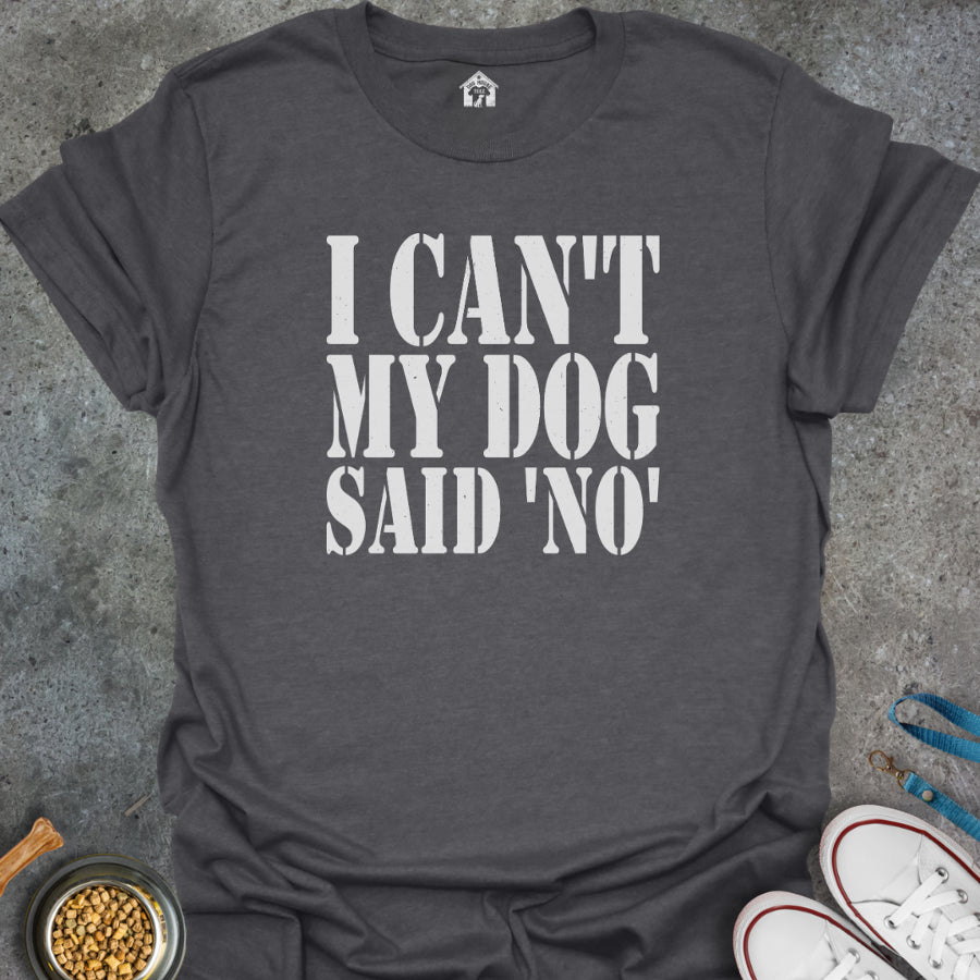 I Can't, My Dog Said No