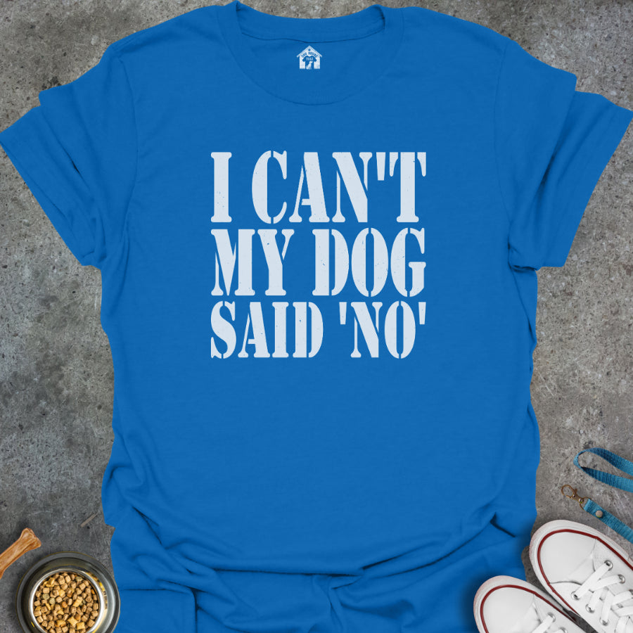 I Can't, My Dog Said No