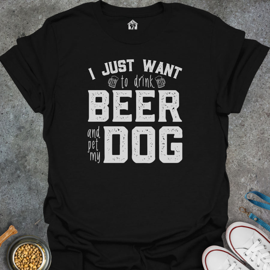 I Just Want to Drink Beer and Pet My Dog