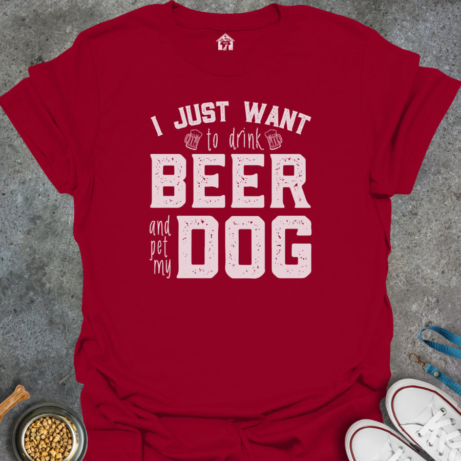 I Just Want to Drink Beer and Pet My Dog