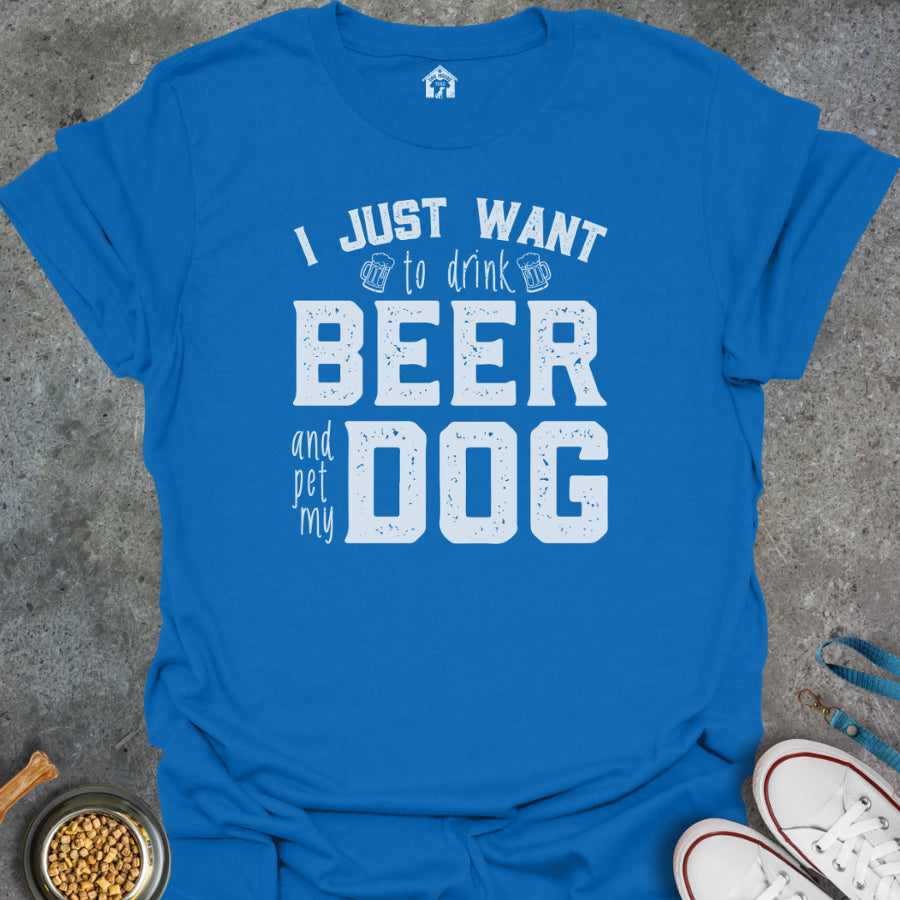 I Just Want to Drink Beer and Pet My Dog