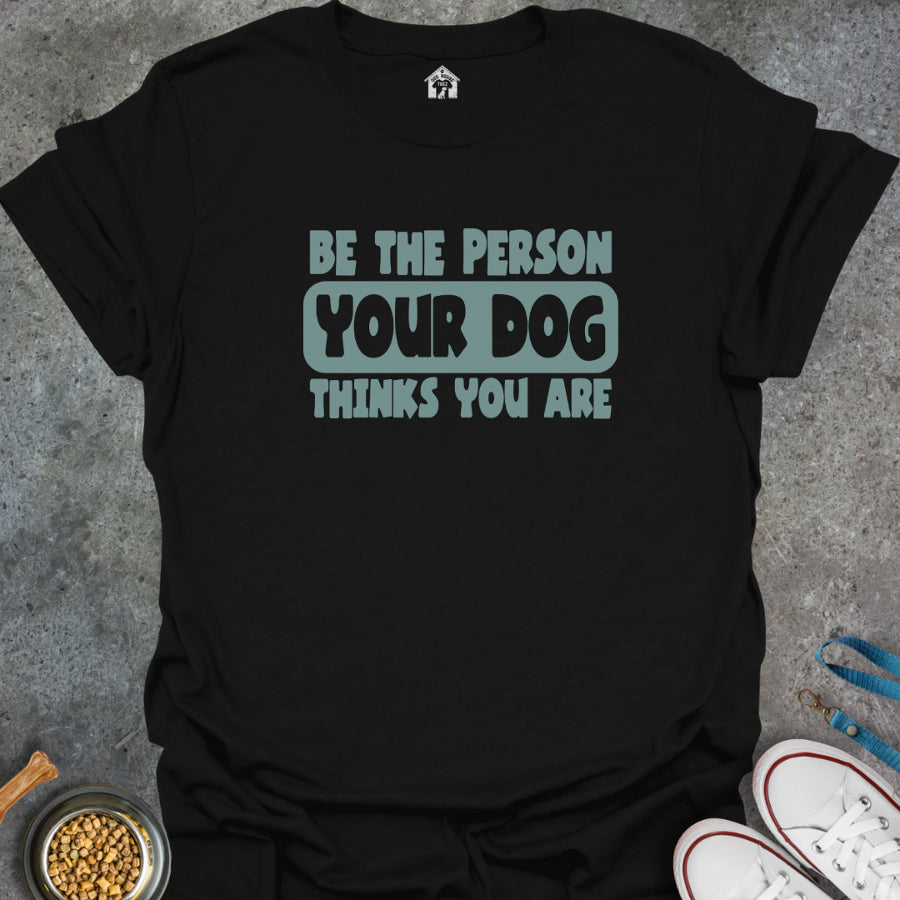 Be the Person Your Dog Thinks You Are