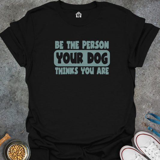 Be the Person Your Dog Thinks You Are