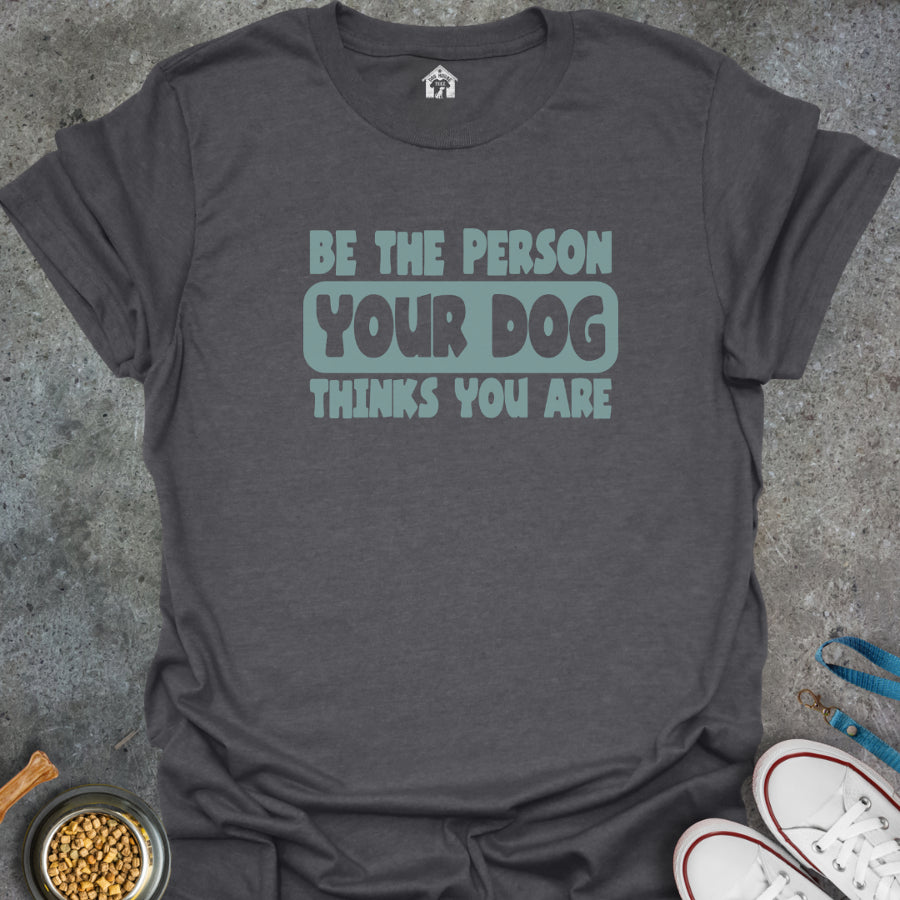 Be the Person Your Dog Thinks You Are