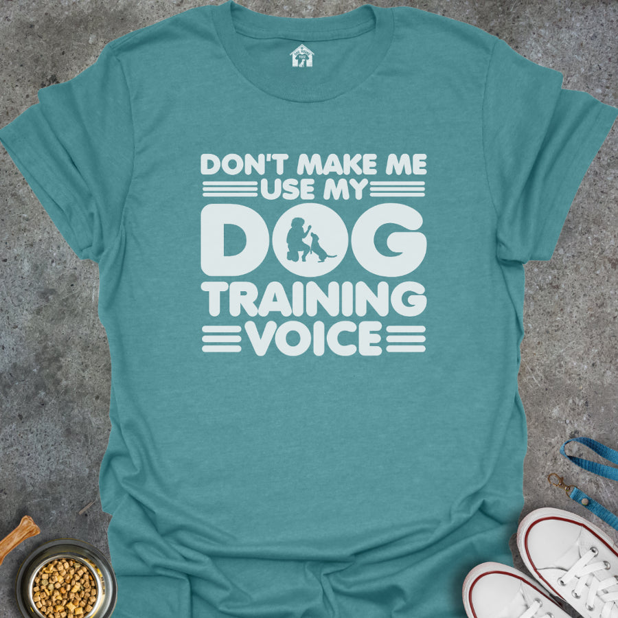 Don't Make Me Use My Dog Training Voice