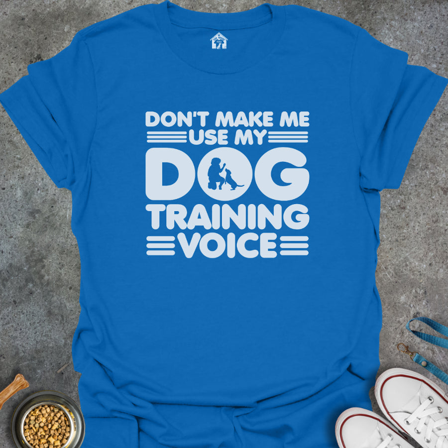 Don't Make Me Use My Dog Training Voice