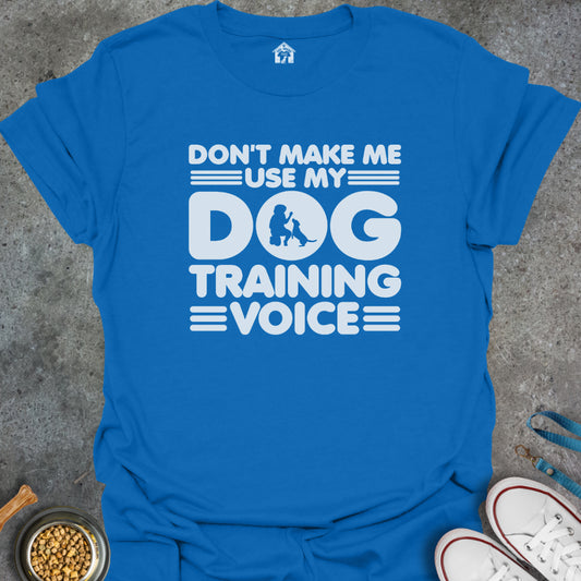 Don't Make Me Use My Dog Training Voice