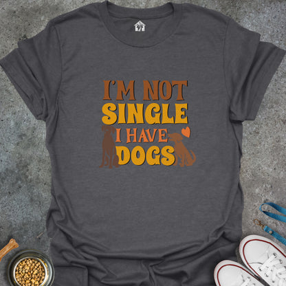 I'm Not Single I Have Dogs